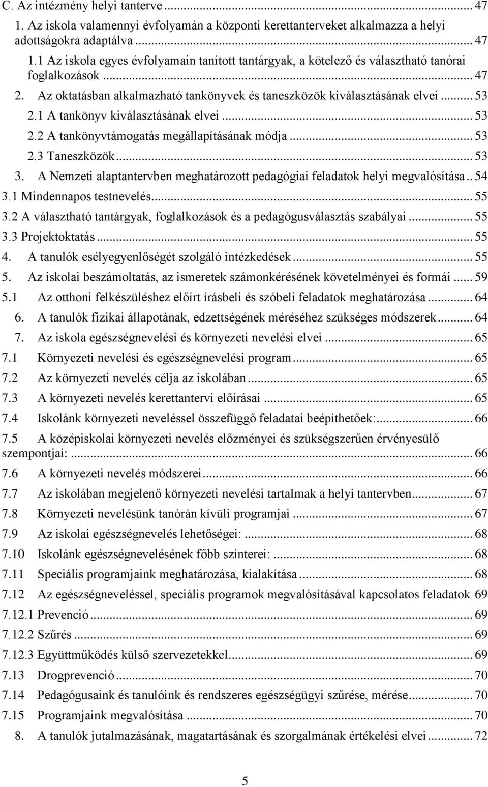 .. 53 3. A Nemzeti alaptantervben meghatározott pedagógiai feladatok helyi megvalósítása.. 54 3.1 Mindennapos testnevelés... 55 3.