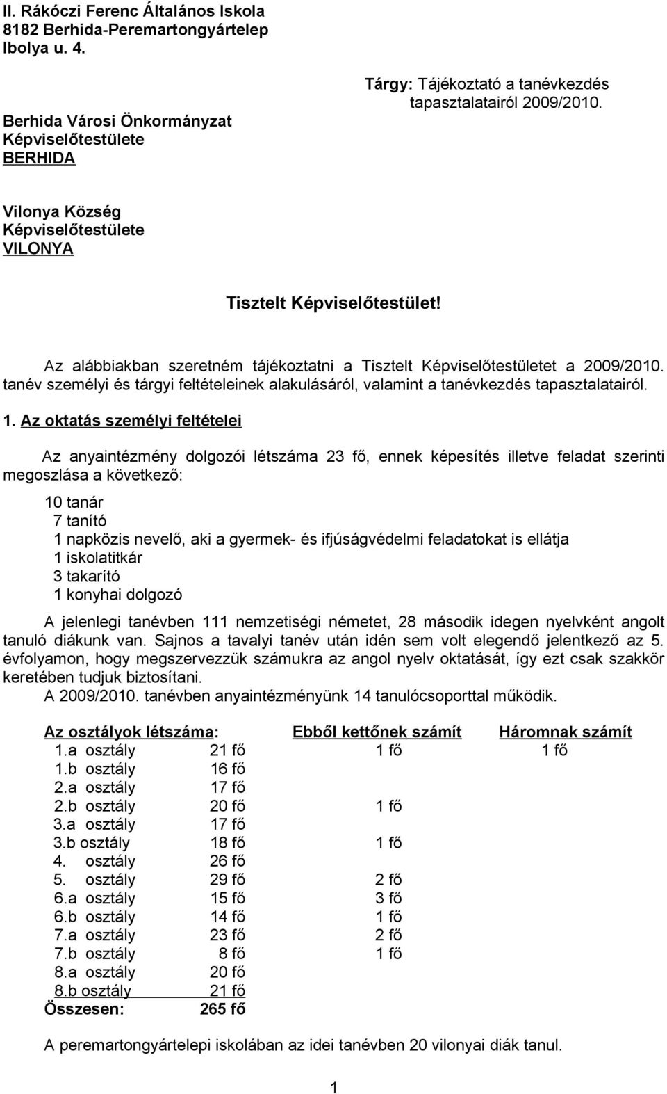 tanév személyi és tárgyi feltételeinek alakulásáról, valamint a tanévkezdés tapasztalatairól. 1.