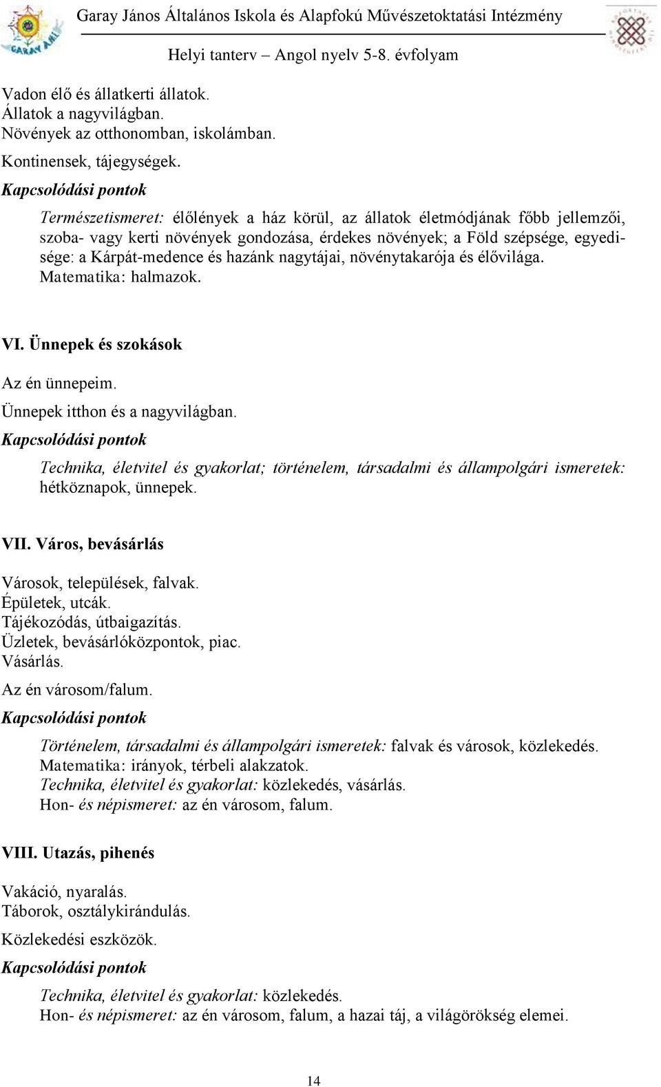 nagytájai, növénytakarója és élővilága. Matematika: halmazok. VI. Ünnepek és szokások Az én ünnepeim. Ünnepek itthon és a nagyvilágban.