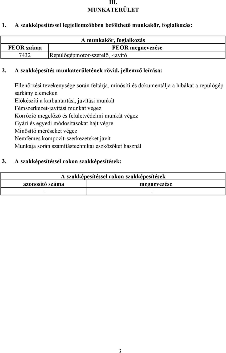 karbantartási, javítási munkát Fémszerkezetjavítási munkát végez Korrózió megelőző és felületvédelmi munkát végez Gyári és egyedi módosításokat hajt végre Minősítő méréseket végez