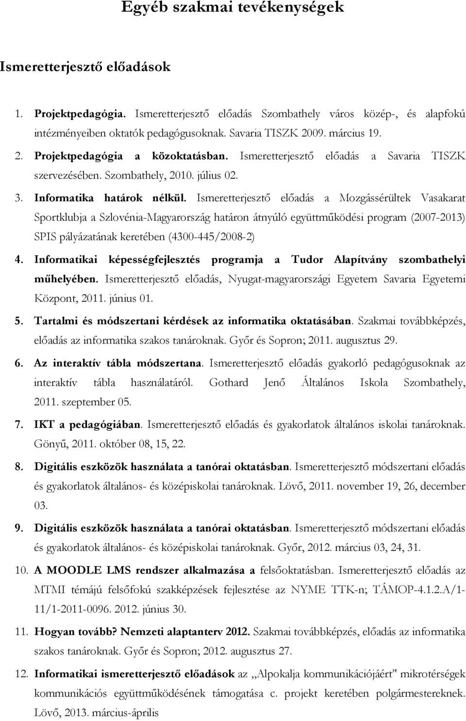 Ismeretterjesztı elıadás a Mozgássérültek Vasakarat Sportklubja a Szlovénia-Magyarország határon átnyúló együttmőködési program (2007-2013) SPIS pályázatának keretében (4300-445/2008-2) 4.