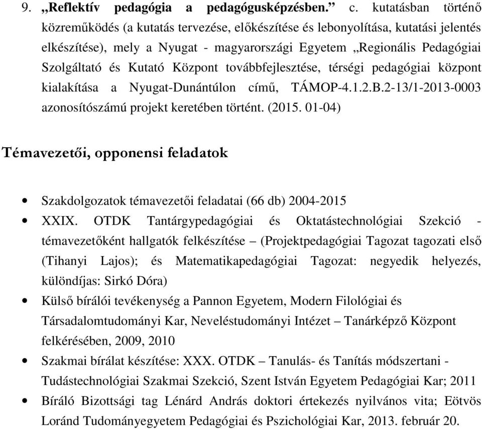 Központ továbbfejlesztése, térségi pedagógiai központ kialakítása a Nyugat-Dunántúlon című, TÁMOP-4.1.2.B.2-13/1-2013-0003 azonosítószámú projekt keretében történt. (2015.