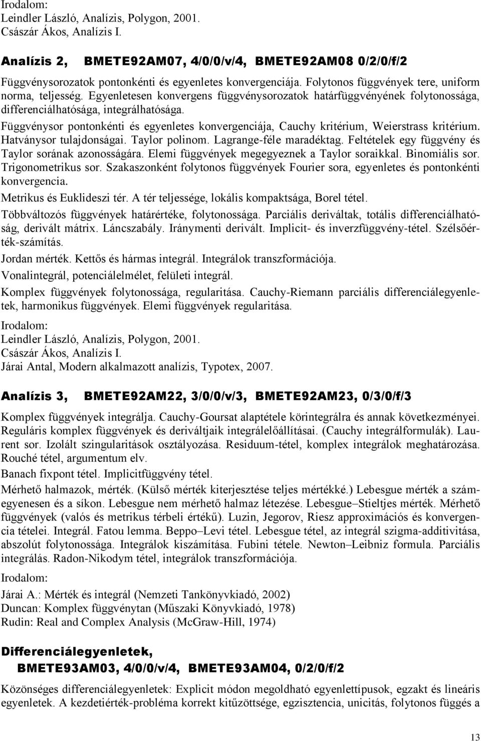 Függvénysor pontonkénti és egyenletes konvergenciája, Cauchy kritérium, Weierstrass kritérium. Hatványsor tulajdonságai. Taylor polinom. Lagrange-féle maradéktag.