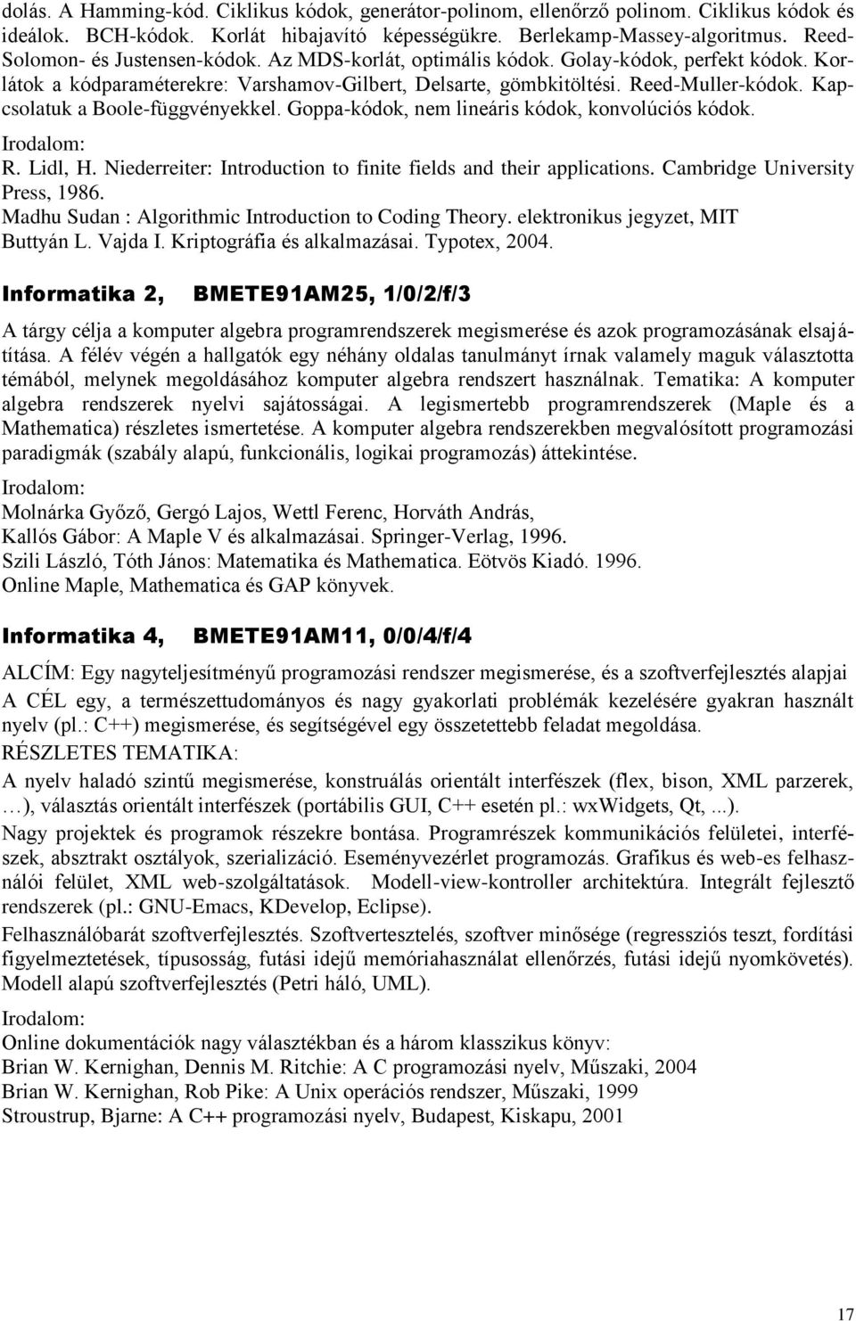 Kapcsolatuk a Boole-függvényekkel. Goppa-kódok, nem lineáris kódok, konvolúciós kódok. R. Lidl, H. Niederreiter: Introduction to finite fields and their applications. Cambridge University Press, 1986.