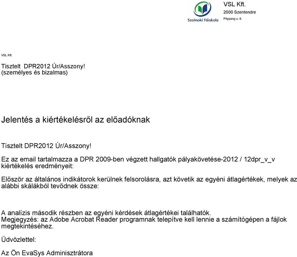 Ez az email tartalmazza a DPR 009-ben végzett hallgatók pályakövetése-0 / dpr_v_v kiértékelés eredményeit: Először az általános indikátorok kerülnek