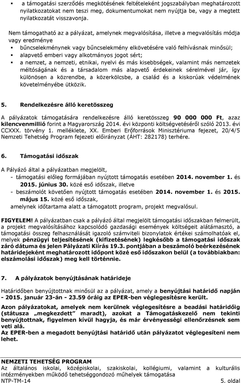 alkotmányos jogot sért; a nemzet, a nemzeti, etnikai, nyelvi és más kisebbségek, valamint más nemzetek méltóságának és a társadalom más alapvető érdekeinek sérelmével jár, így különösen a közrendbe,