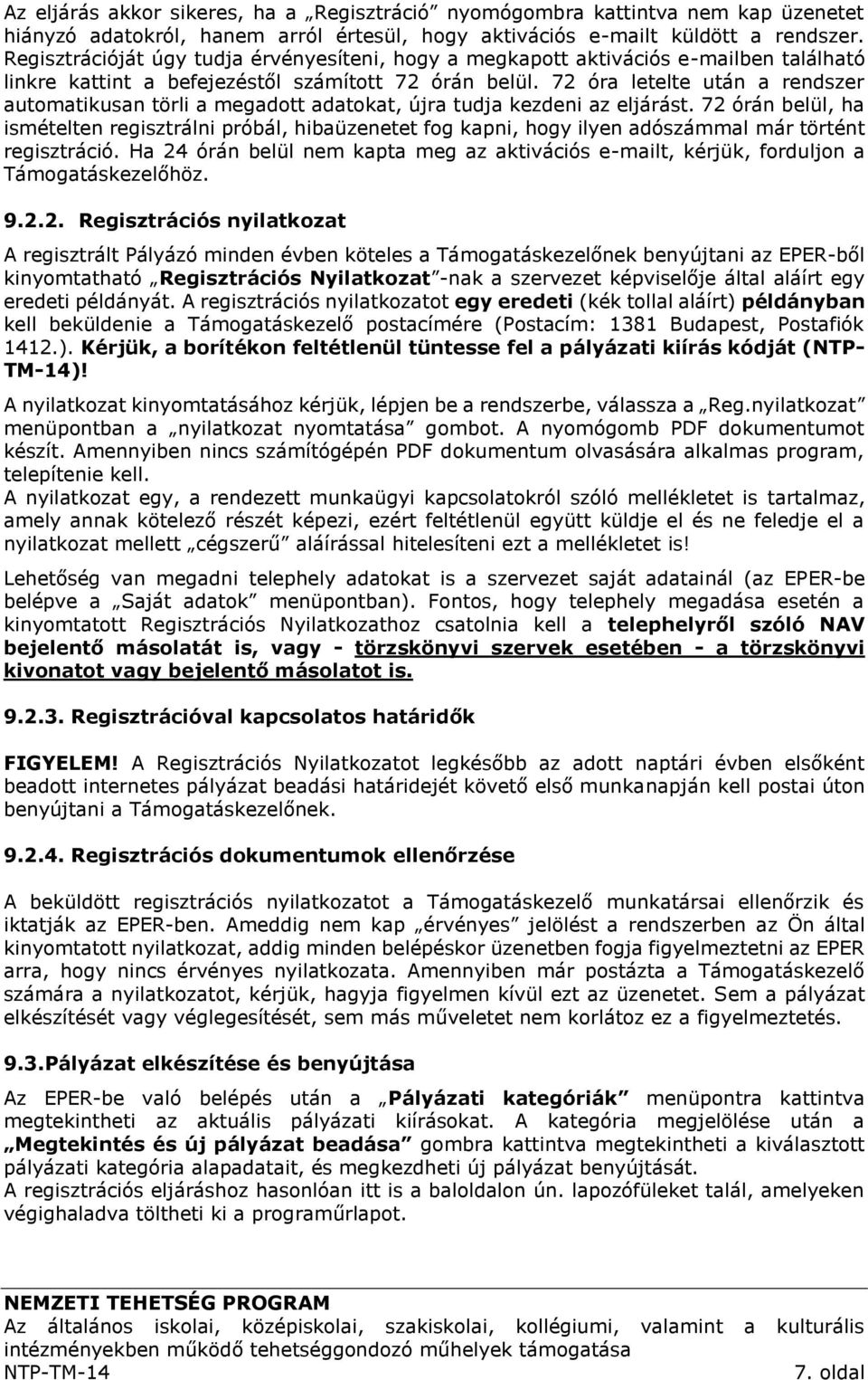 72 óra letelte után a rendszer automatikusan törli a megadott adatokat, újra tudja kezdeni az eljárást.