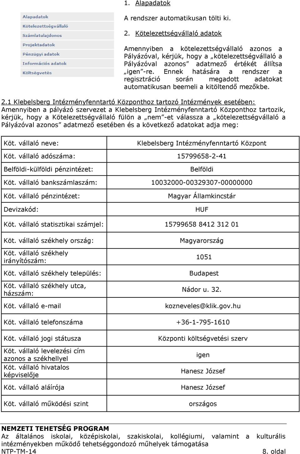 Ennek hatására a rendszer a regisztráció során megadott adatokat automatikusan beemeli a kitöltendő mezőkbe. 2.