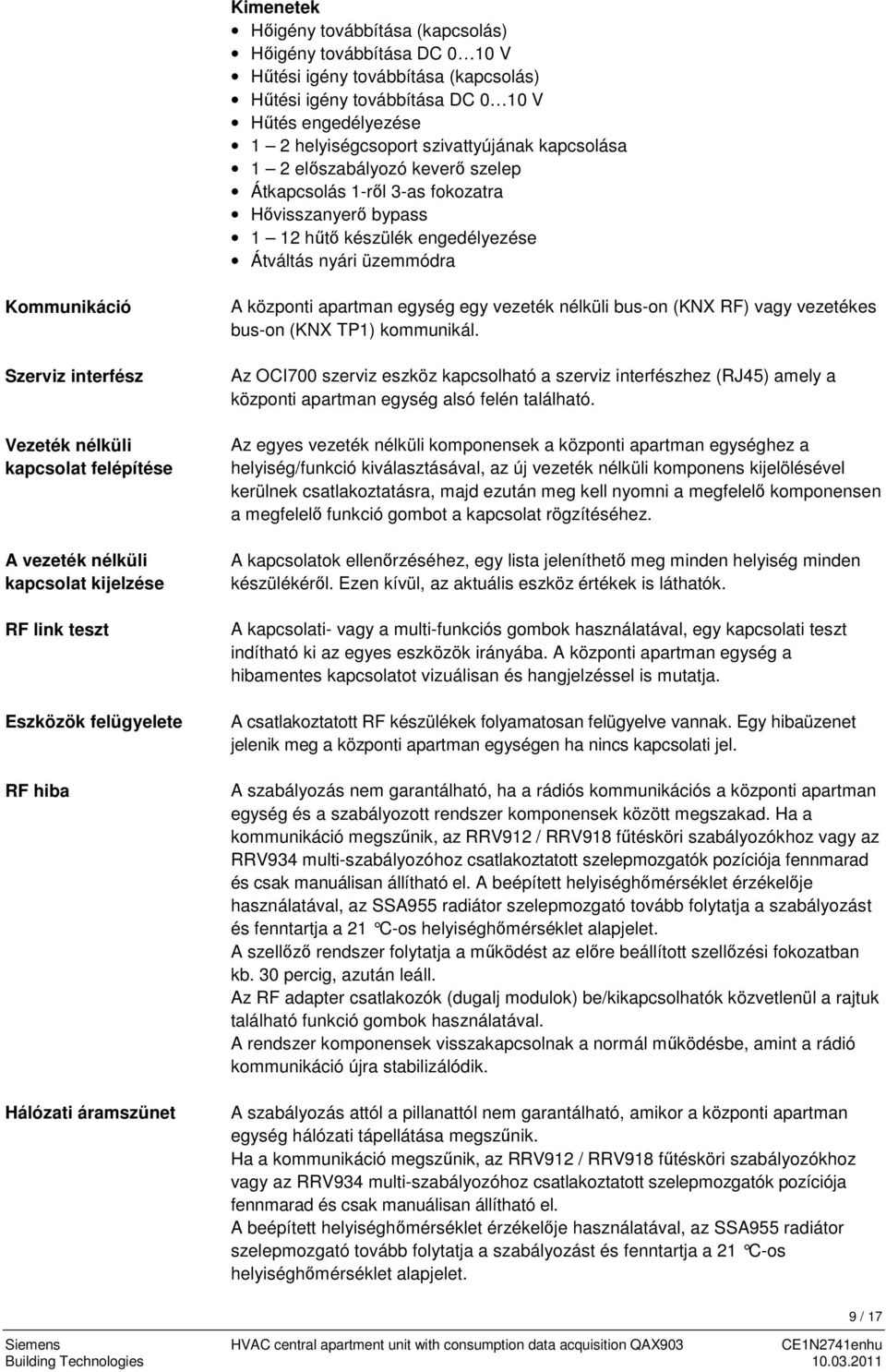 nélküli kapcsolat felépítése A vezeték nélküli kapcsolat kijelzése RF link teszt Eszközök felügyelete RF hiba Hálózati áramszünet A központi apartman egység egy vezeték nélküli bus-on (KNX RF) vagy