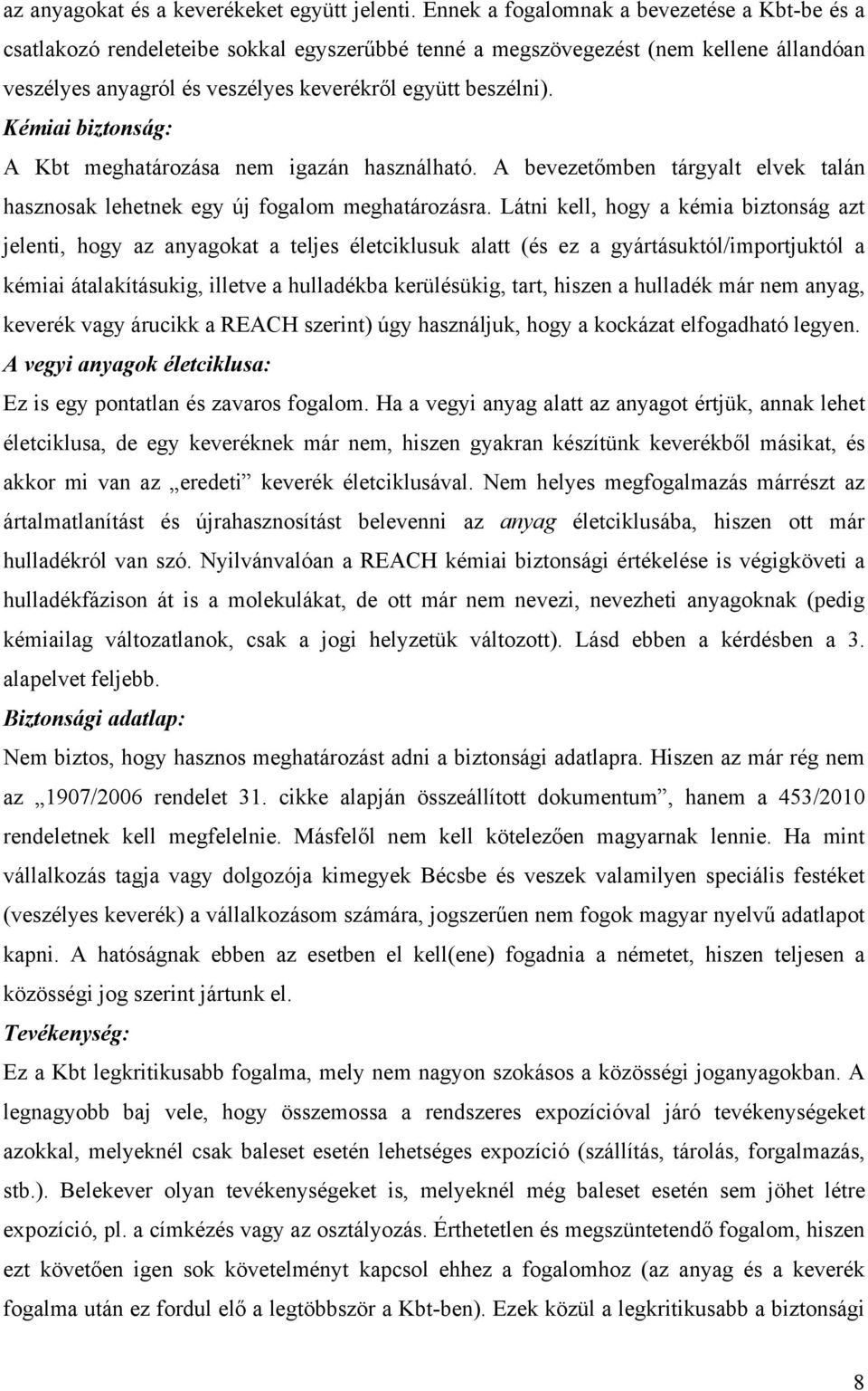 Kémiai biztonság: A Kbt meghatározása nem igazán használható. A bevezetőmben tárgyalt elvek talán hasznosak lehetnek egy új fogalom meghatározásra.