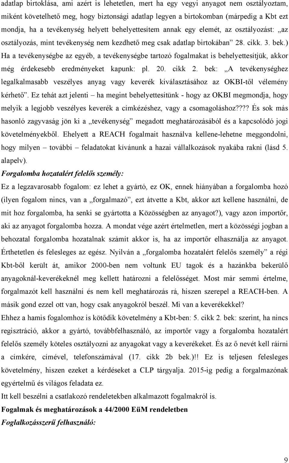 ) Ha a tevékenységbe az egyéb, a tevékenységbe tartozó fogalmakat is behelyettesítjük, akkor még érdekesebb eredményeket kapunk: pl. 20. cikk 2.