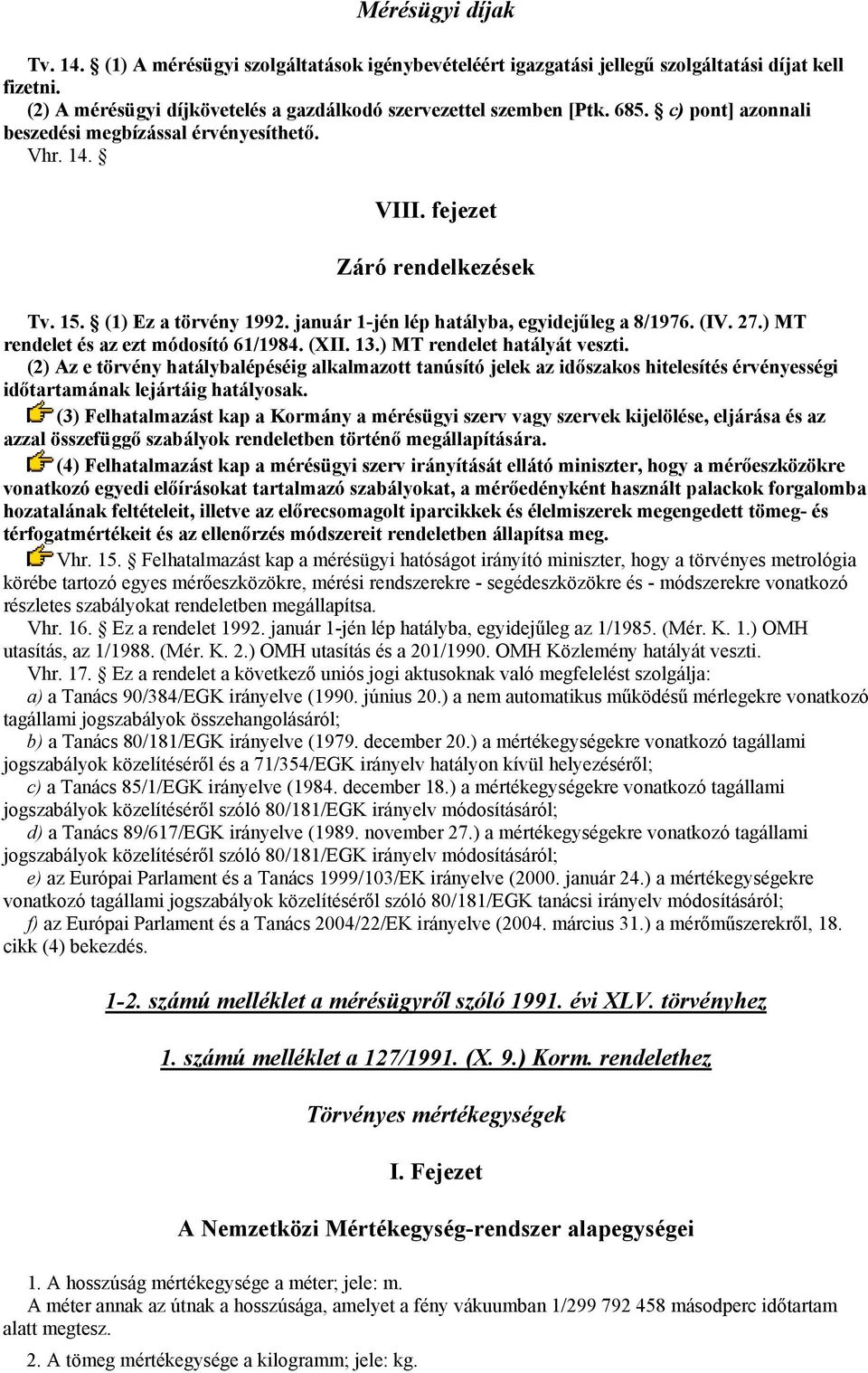 ) MT rendelet és az ezt módosító 61/1984. (XII. 13.) MT rendelet hatályát veszti.