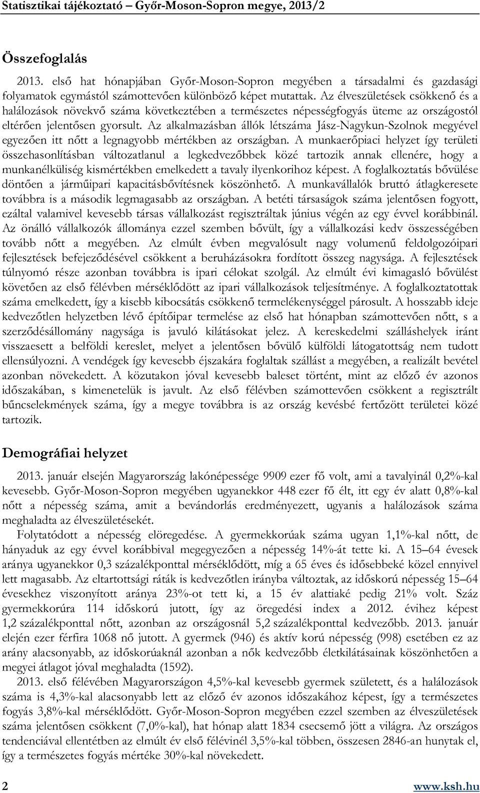 Az alkalmazásban állók létszáma Jász-Nagykun-Szolnok megyével egyezően itt nőtt a legnagyobb mértékben az országban.
