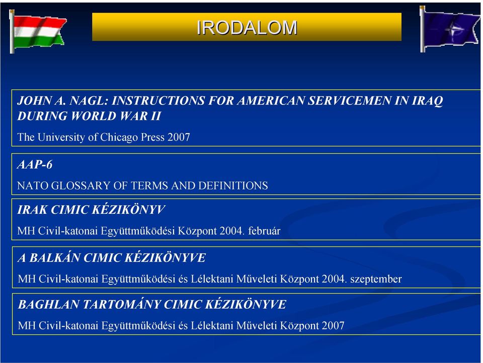 AAP-6 NATO GLOSSARY OF TERMS AND DEFINITIONS IRAK CIMIC KÉZIKÖNYV MH Civil-katonai Együttműködési Központ 2004.