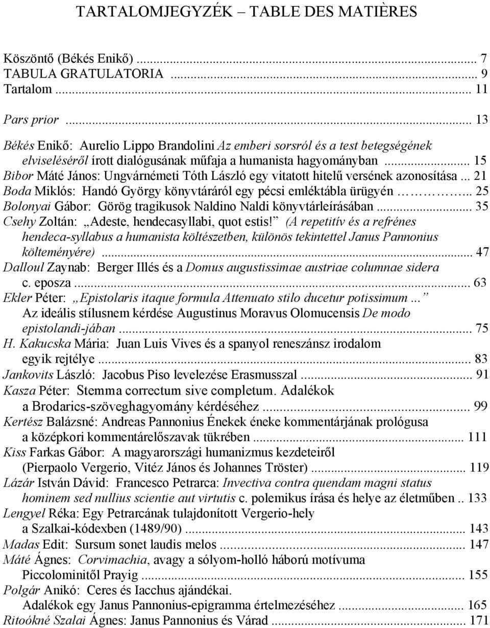 .. 15 Bibor Máté János: Ungvárnémeti Tóth László egy vitatott hitelű versének azonosítása... 21 Boda Miklós: Handó György könyvtáráról egy pécsi emléktábla ürügyén.