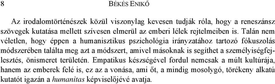 Talán nem véletlen, hogy éppen a humanisztikus pszichológia irányzatához tartozó fókuszolás módszerében találta meg azt a módszert, amivel