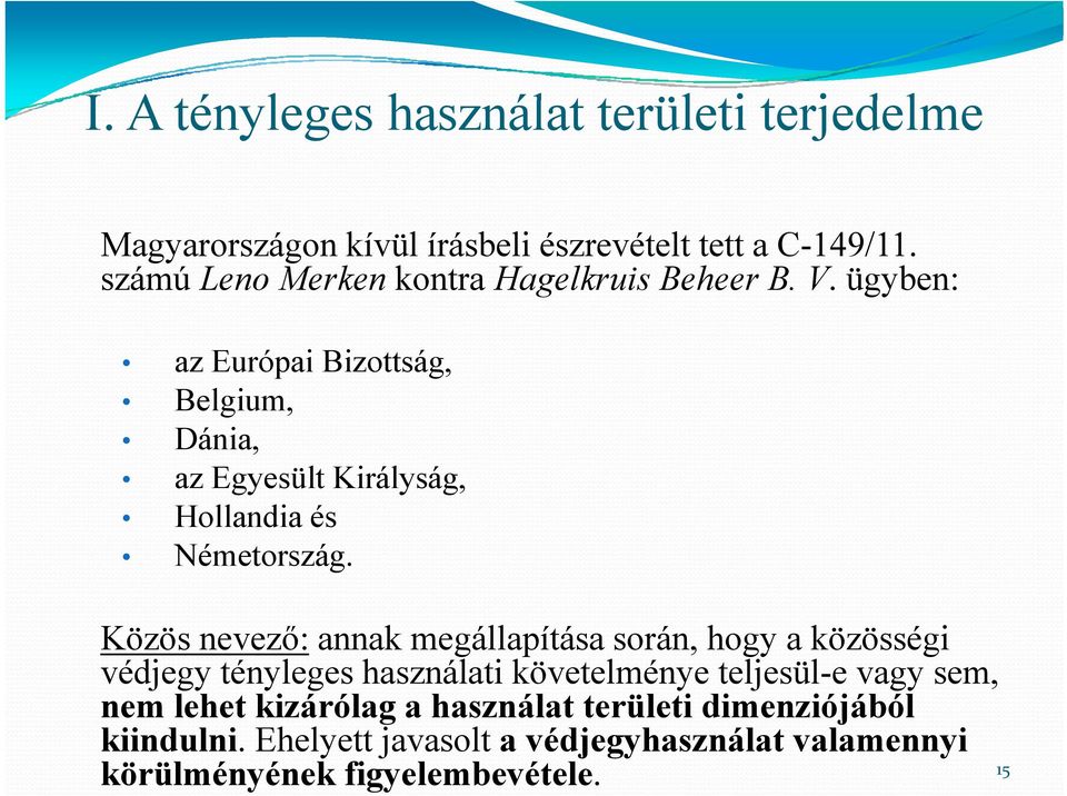 ügyben: az Európai Bizottság, Belgium, Dánia, az Egyesült Királyság, Hollandia és Németország.