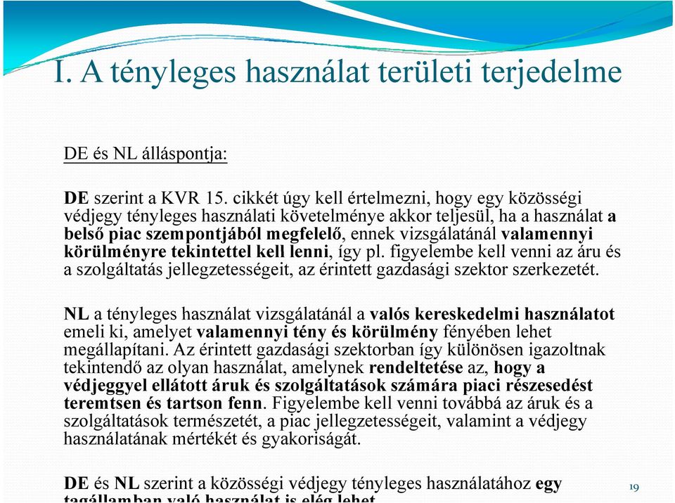 körülményre tekintettel kell lenni, így pl. figyelembe kell venni az áru és a szolgáltatás jellegzetességeit, az érintett gazdasági szektor szerkezetét.