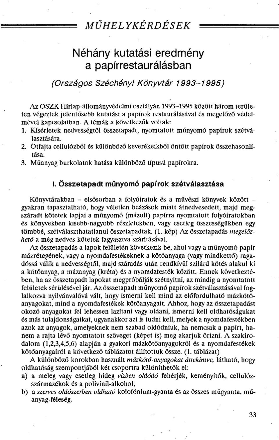 Ötfajta cellulózból és különböző keverékeikből öntött papírok összehasonlítása. 3. Műanyag burkolatok hatása különböző típusú papírokra. I.
