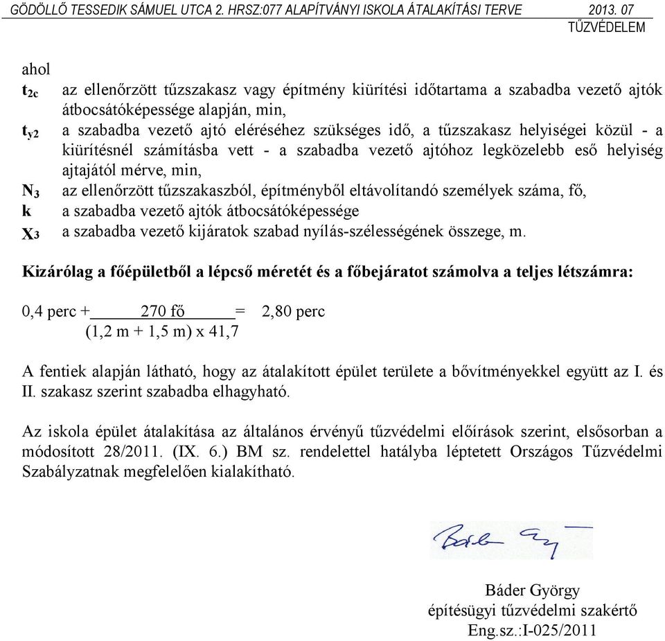 száma, fő, k a szabadba vezető ajtók átbocsátóképessége X3 a szabadba vezető kijáratok szabad nyílás-szélességének összege, m.