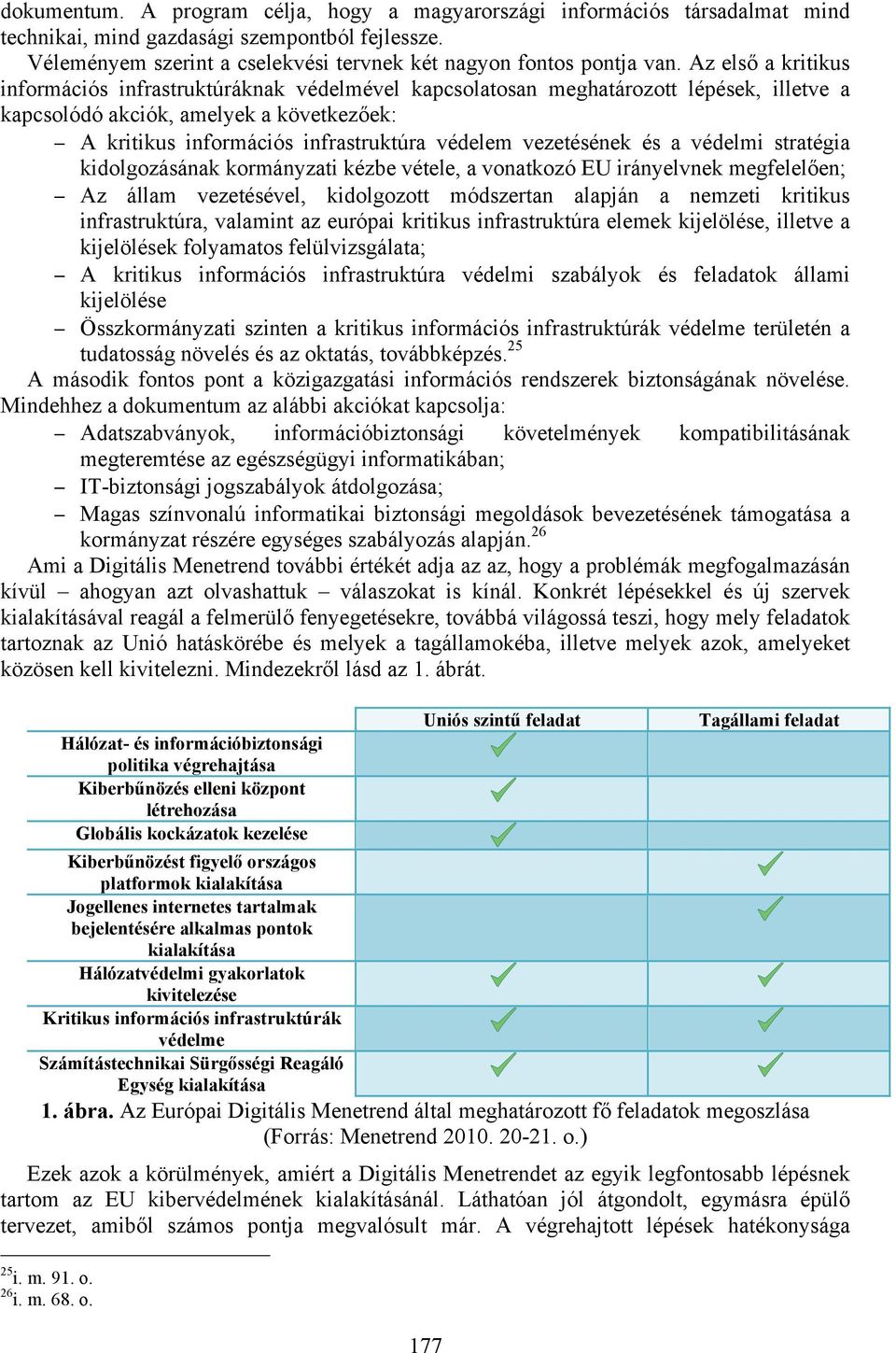 vezetésének és a védelmi stratégia kidolgozásának kormányzati kézbe vétele, a vonatkozó EU irányelvnek megfelelően; Az állam vezetésével, kidolgozott módszertan alapján a nemzeti kritikus