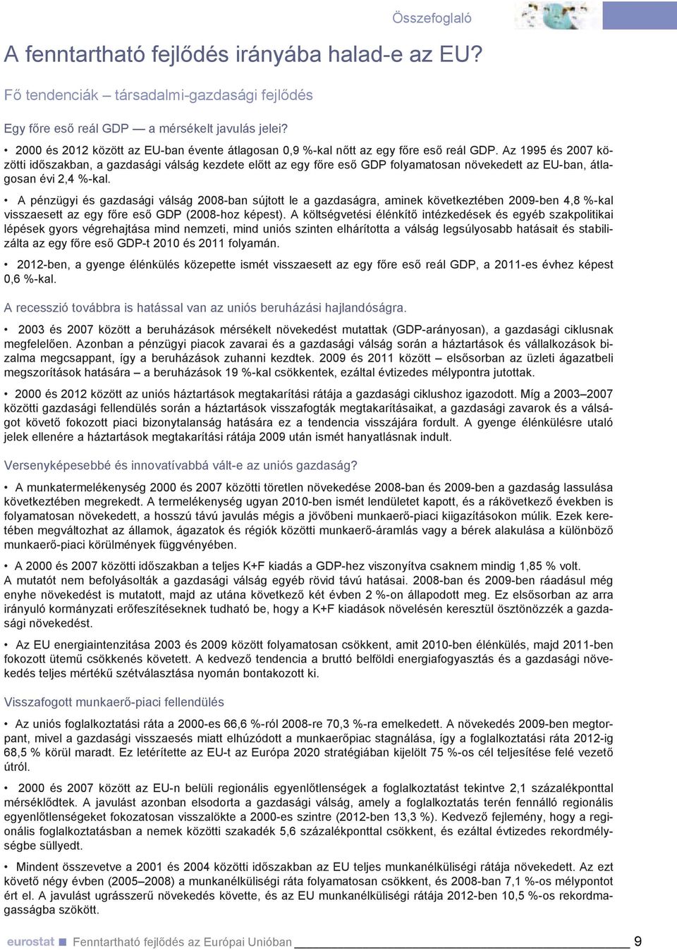 Az 1995 és 2007 közötti időszakban, a gazdasági válság kezdete előtt az egy főre eső GDP folyamatosan növekedett az EU-ban, átlagosan évi 2,4 %-kal.