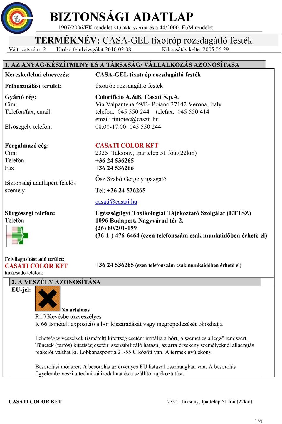 tixotróp rozsdagátló festék Colorificio A.&B. Casati S.p.A. Via Valpantena 59/B- Poiano 37142 Verona, Italy telefon: 045 550 244 telefax: 045 550 414 email: tintotec@casati.hu 08.00-17.