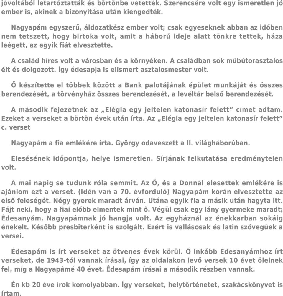 A család híres volt a városban és a környéken. A családban sok műbútorasztalos élt és dolgozott. Így édesapja is elismert asztalosmester volt.