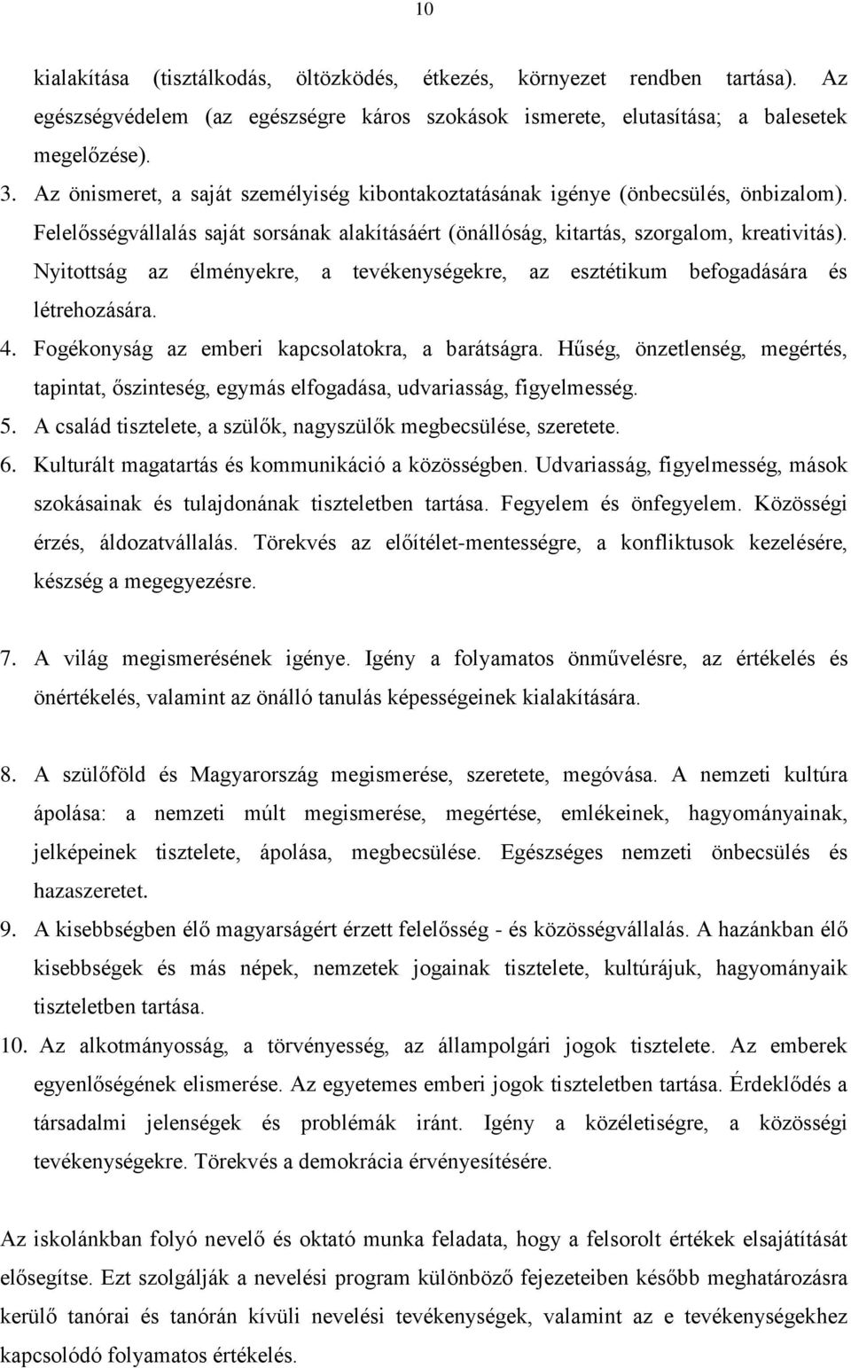 Nyitottság az élményekre, a tevékenységekre, az esztétikum befogadására és létrehozására. 4. Fogékonyság az emberi kapcsolatokra, a barátságra.