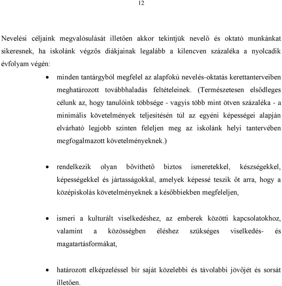 (Természetesen elsődleges célunk az, hogy tanulóink többsége - vagyis több mint ötven százaléka - a minimális követelmények teljesítésén túl az egyéni képességei alapján elvárható legjobb szinten