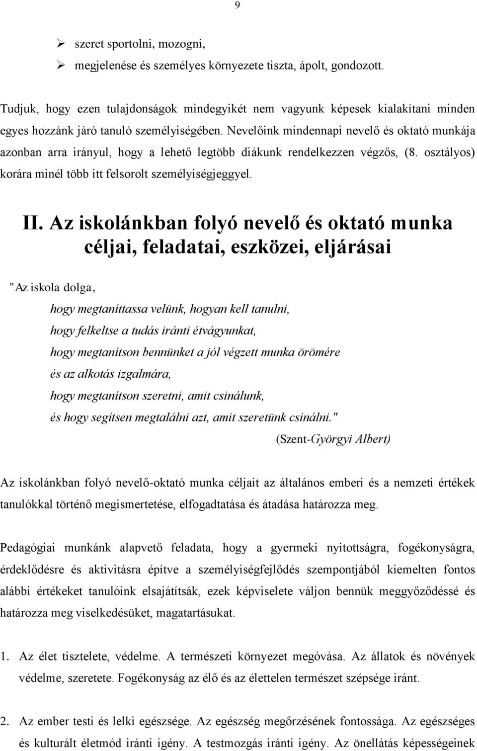 Nevelőink mindennapi nevelő és oktató munkája azonban arra irányul, hogy a lehető legtöbb diákunk rendelkezzen végzős, (8. osztályos) korára minél több itt felsorolt személyiségjeggyel. II.