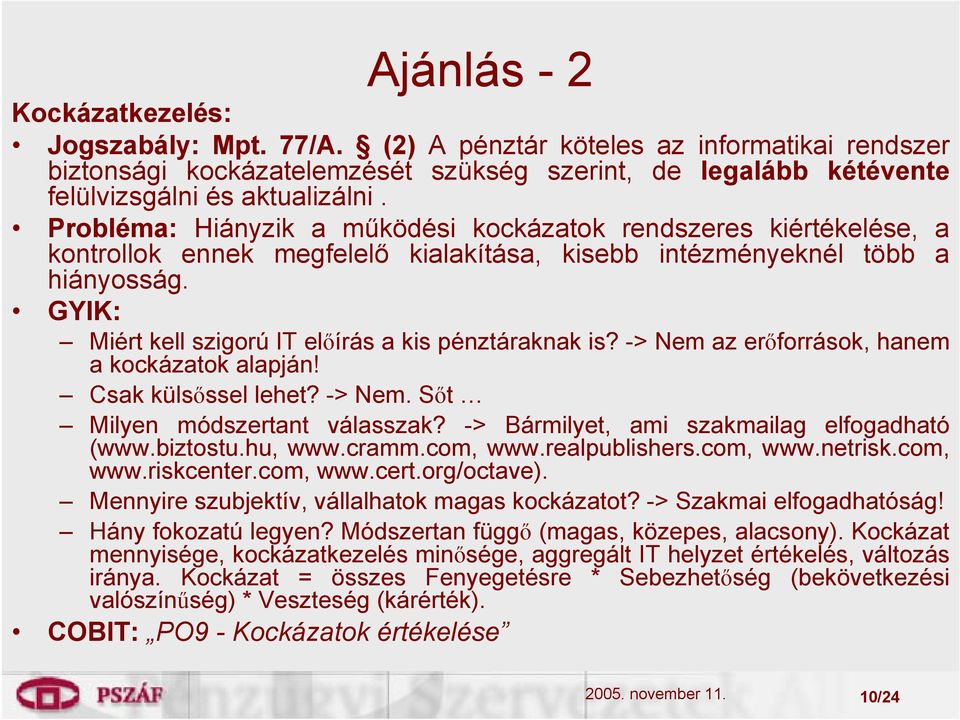 Miért kell szigorú IT előírás a kis pénztáraknak is? -> Nem az erőforrások, hanem a kockázatok alapján! Csak külsőssel lehet? -> Nem. Sőt Milyen módszertant válasszak?