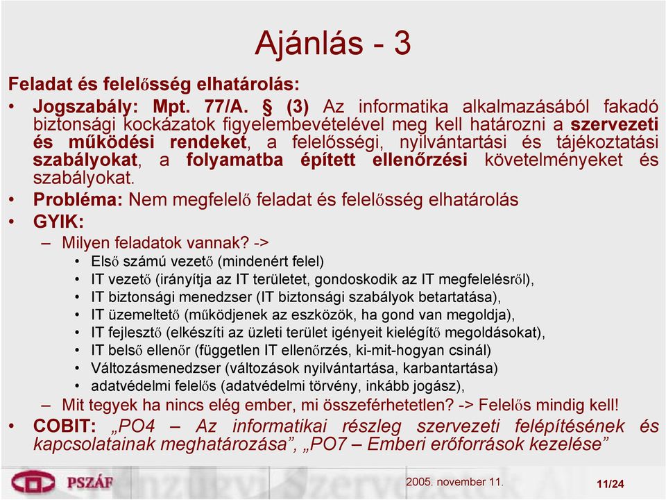 folyamatba épített ellenőrzési követelményeket és szabályokat. Probléma: Nem megfelelő feladat és felelősség elhatárolás Milyen feladatok vannak?