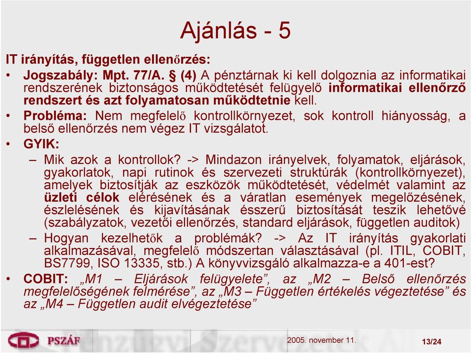 Probléma: Nem megfelelő kontrollkörnyezet, sok kontroll hiányosság, a belső ellenőrzés nem végez IT vizsgálatot. Mik azok a kontrollok?