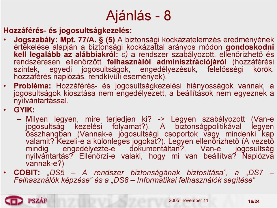 rendszeresen ellenőrzött felhasználói adminisztrációjáról (hozzáférési szintek, egyedi jogosultságok, engedélyezésük, felelősségi körök, hozzáférés naplózás, rendkívüli események), Probléma: