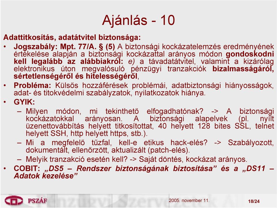 elektronikus úton megvalósuló pénzügyi tranzakciók bizalmasságáról, sértetlenségéről és hitelességéről, Probléma: Külsős hozzáférések problémái, adatbiztonsági hiányosságok, adat- és titokvédelmi