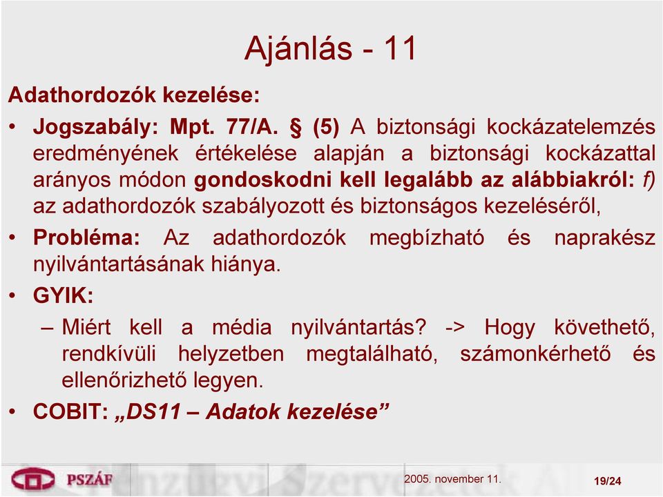 az alábbiakról: f) az adathordozók szabályozott és biztonságos kezeléséről, Probléma: Az adathordozók megbízható és naprakész