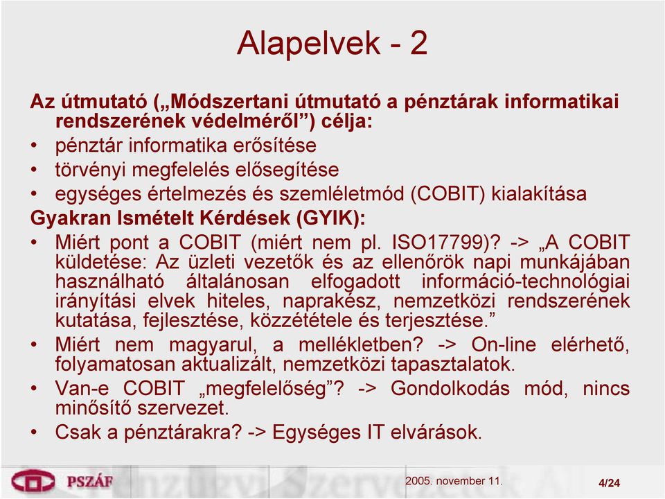 -> A COBIT küldetése: Az üzleti vezetők és az ellenőrök napi munkájában használható általánosan elfogadott információ-technológiai irányítási elvek hiteles, naprakész, nemzetközi rendszerének