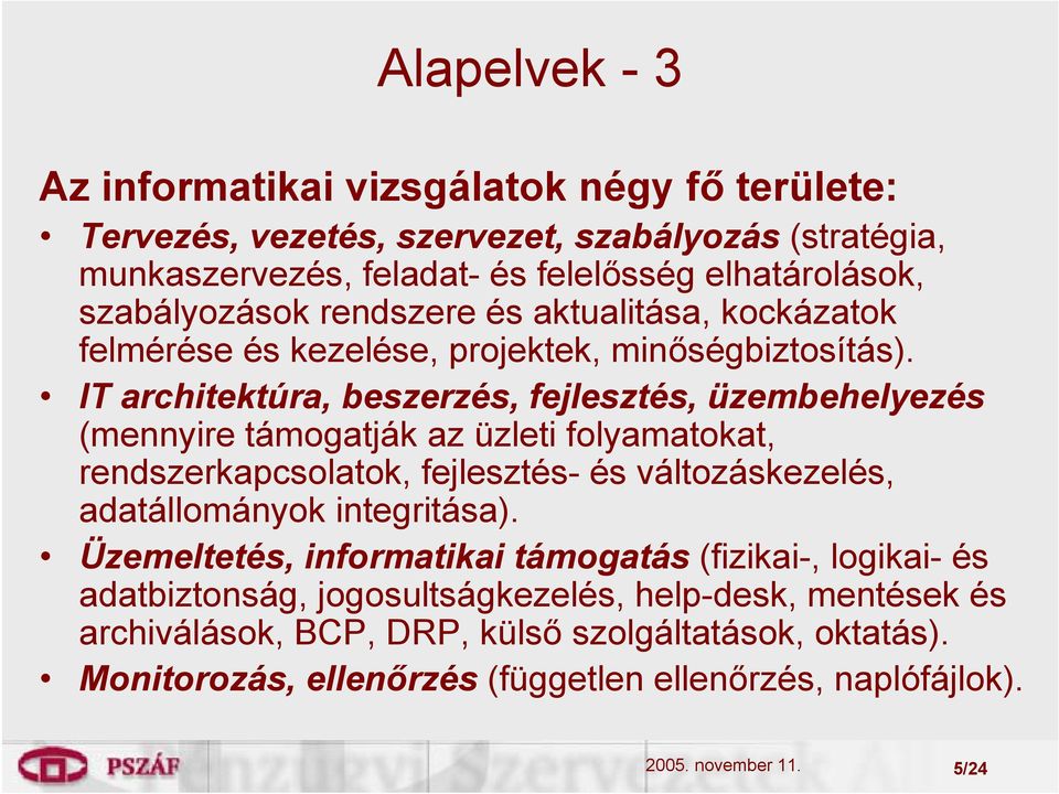 IT architektúra, beszerzés, fejlesztés, üzembehelyezés (mennyire támogatják az üzleti folyamatokat, rendszerkapcsolatok, fejlesztés- és változáskezelés, adatállományok