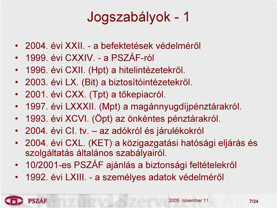 (Öpt) az önkéntes pénztárakról. 2004. évi CI. tv. az adókról és járulékokról 2004. évi CXL.