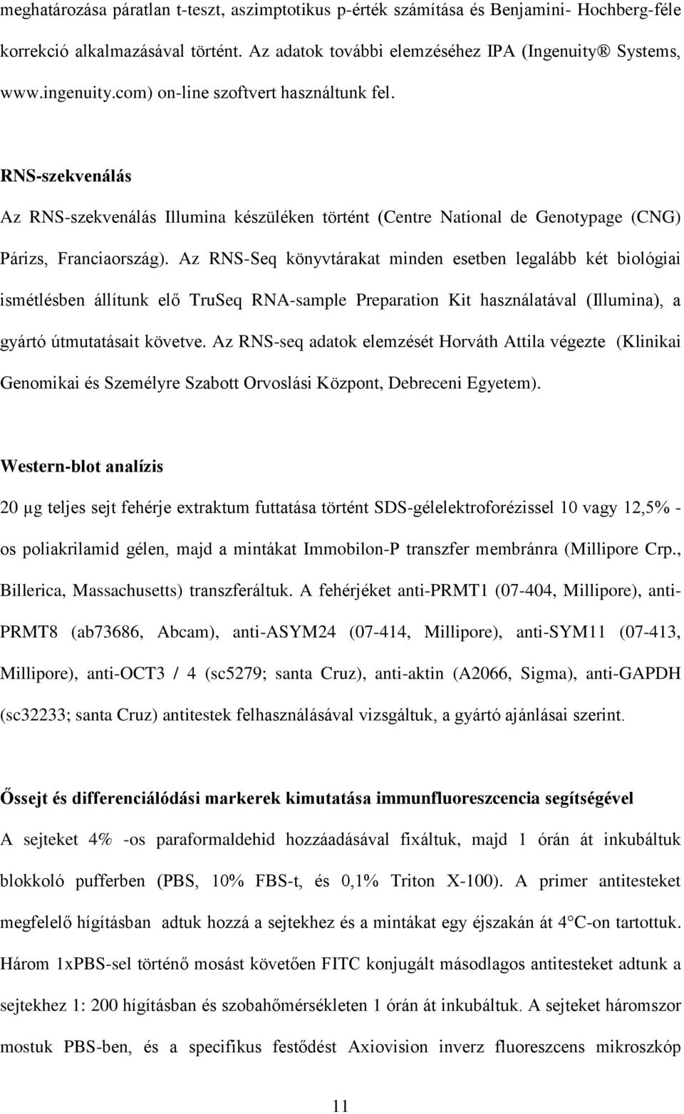 Az RNS-Seq könyvtárakat minden esetben legalább két biológiai ismétlésben állítunk elő TruSeq RNA-sample Preparation Kit használatával (Illumina), a gyártó útmutatásait követve.