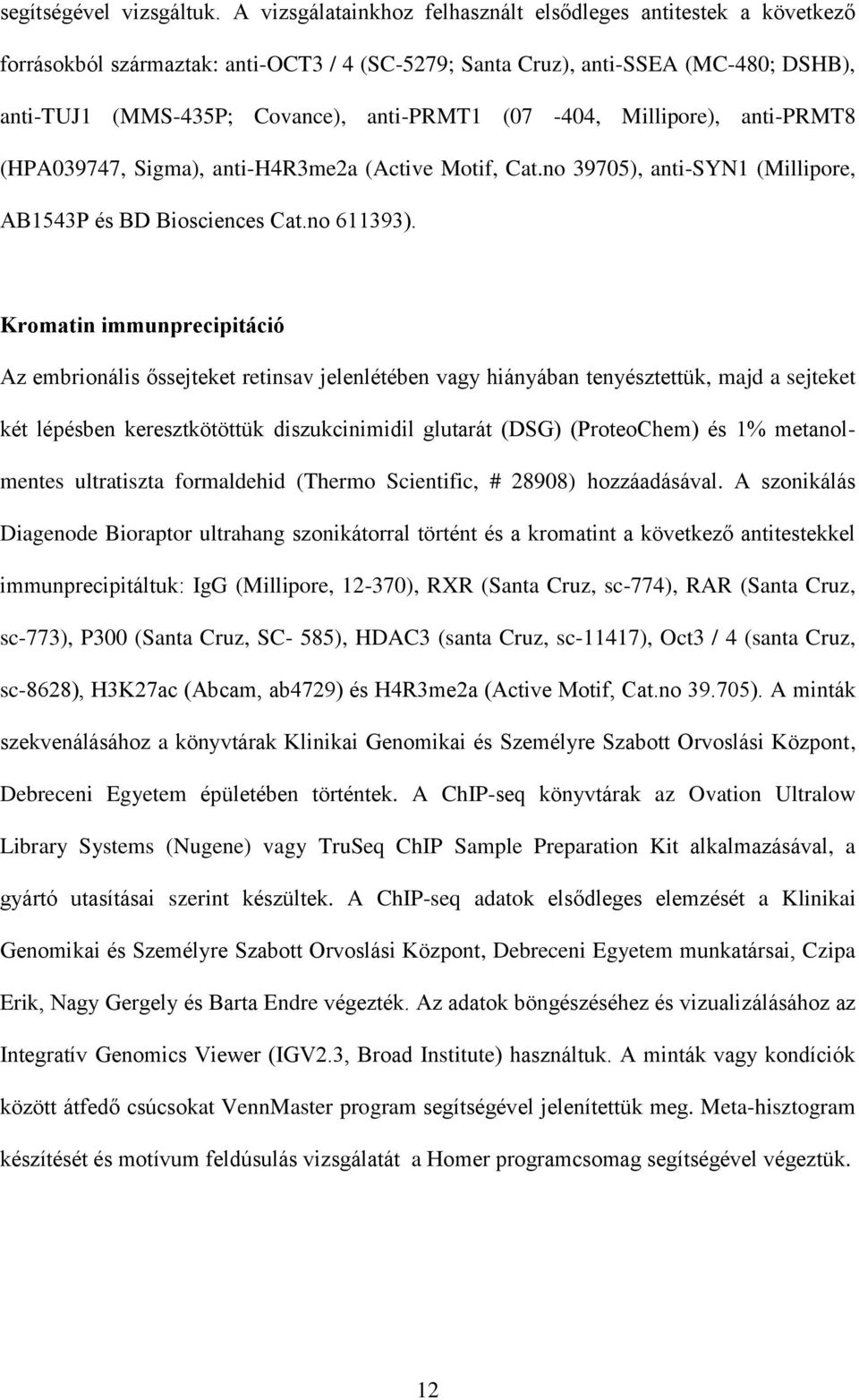 (07-404, Millipore), anti-prmt8 (HPA039747, Sigma), anti-h4r3me2a (Active Motif, Cat.no 39705), anti-syn1 (Millipore, AB1543P és BD Biosciences Cat.no 611393).