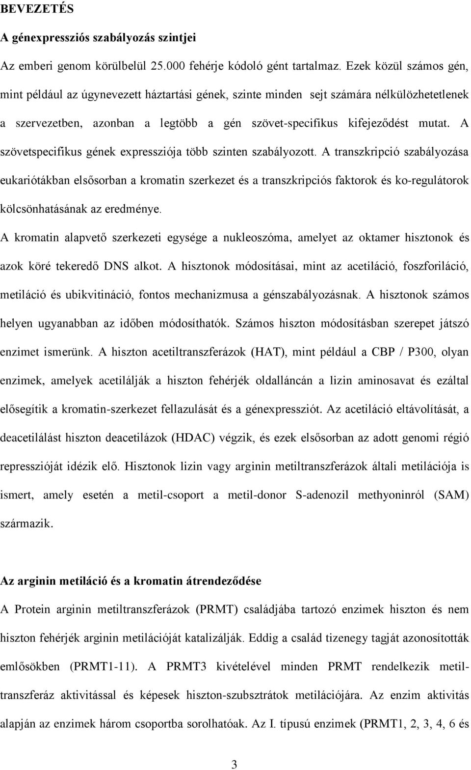 A szövetspecifikus gének expressziója több szinten szabályozott.