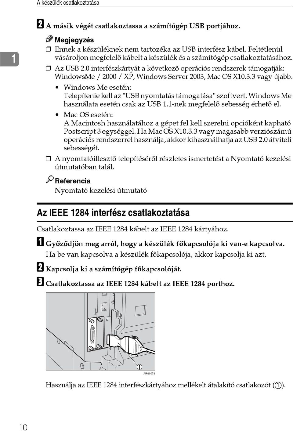 0 interfészkártyát a következõ operációs rendszerek támogatják: WindowsMe / 2000 / XP, Windows Server 2003, Mac OS X10.3.3 vagy újabb.