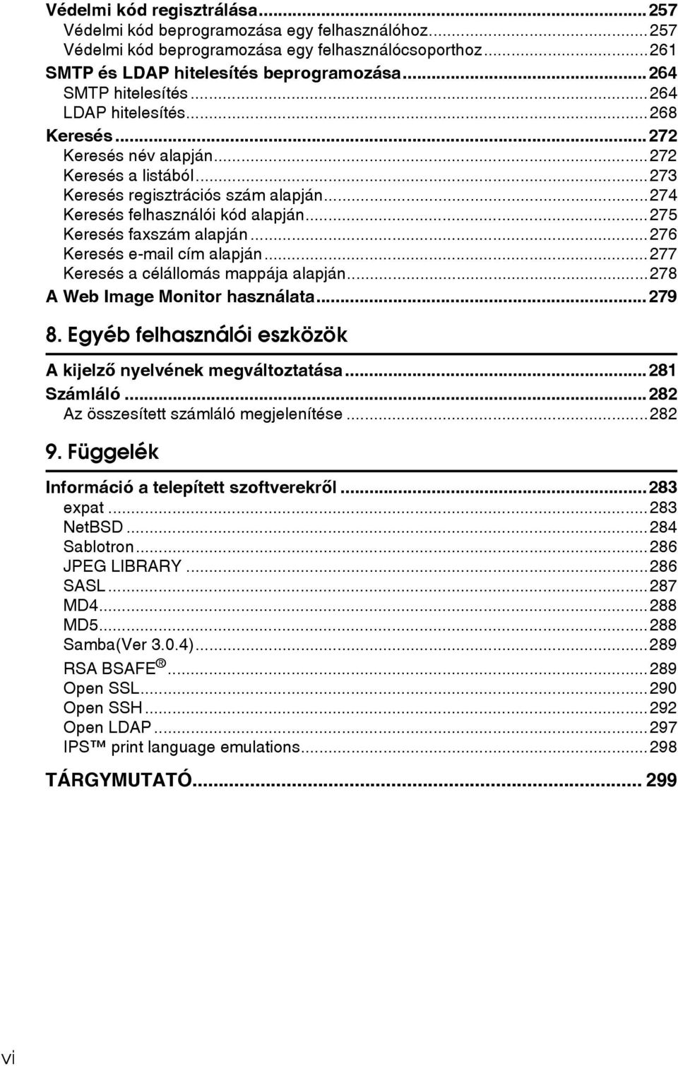 ..275 Keresés faxszám alapján...276 Keresés e-mail cím alapján...277 Keresés a célállomás mappája alapján...278 A Web Image Monitor használata...279 8.