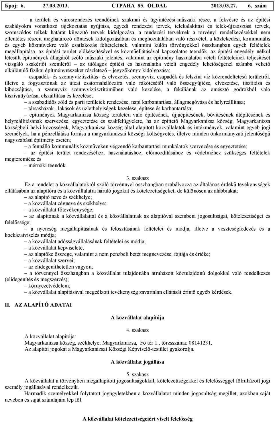 szám a területi és városrendezés teendıinek szakmai és ügyintézési-mőszaki része, a fekvésre és az építési szabályokra vonatkozó tájékoztatás nyújtása, egyedi rendezési tervek, telekalakítási és