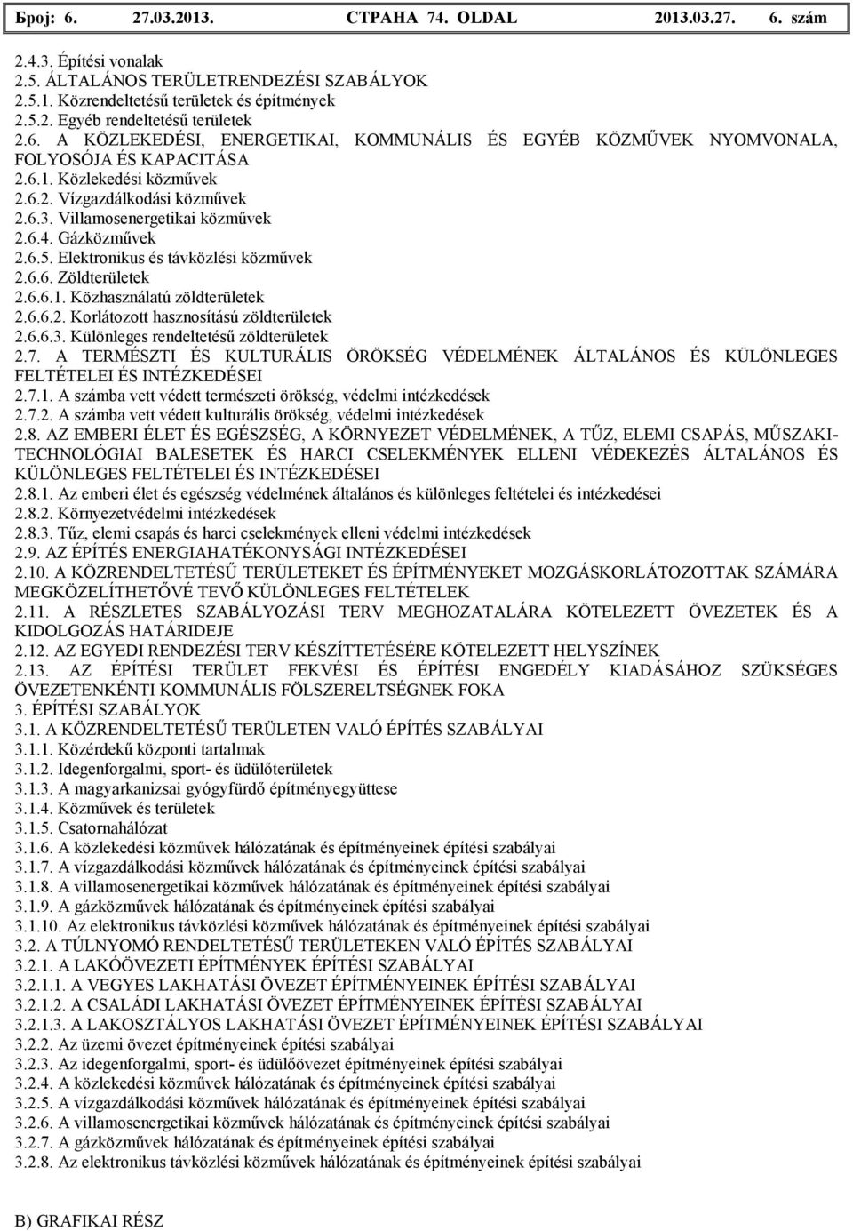 Gázközmővek 2.6.5. Elektronikus és távközlési közmővek 2.6.6. Zöldterületek 2.6.6.1. Közhasználatú zöldterületek 2.6.6.2. Korlátozott hasznosítású zöldterületek 2.6.6.3.