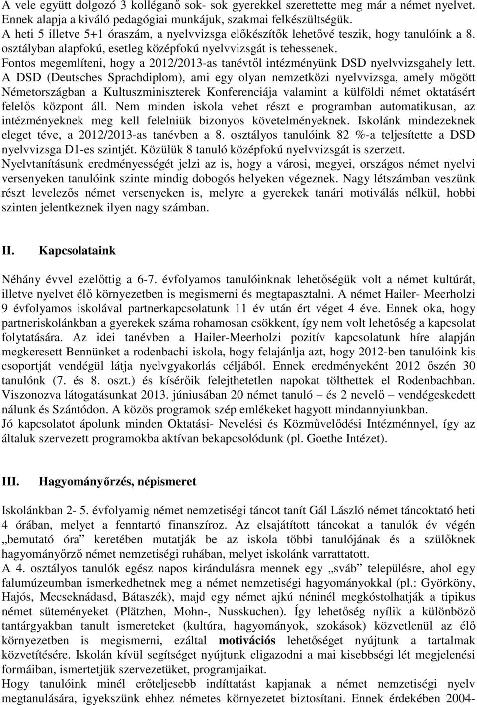 Fontos megemlíteni, hogy a 2012/2013-as tanévtıl intézményünk DSD nyelvvizsgahely lett.