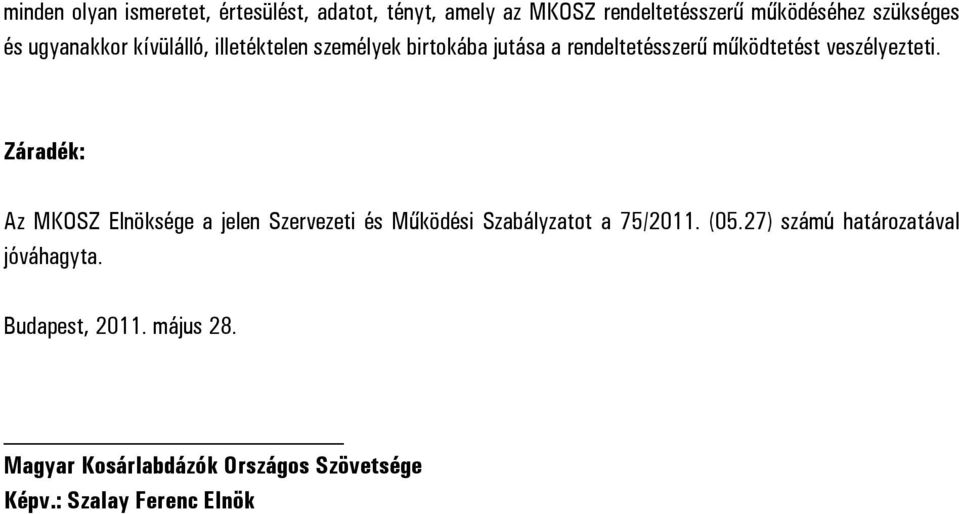 Záradék: Az MKOSZ Elnöksége a jelen Szervezeti és Működési Szabályzatot a 75/2011. (05.