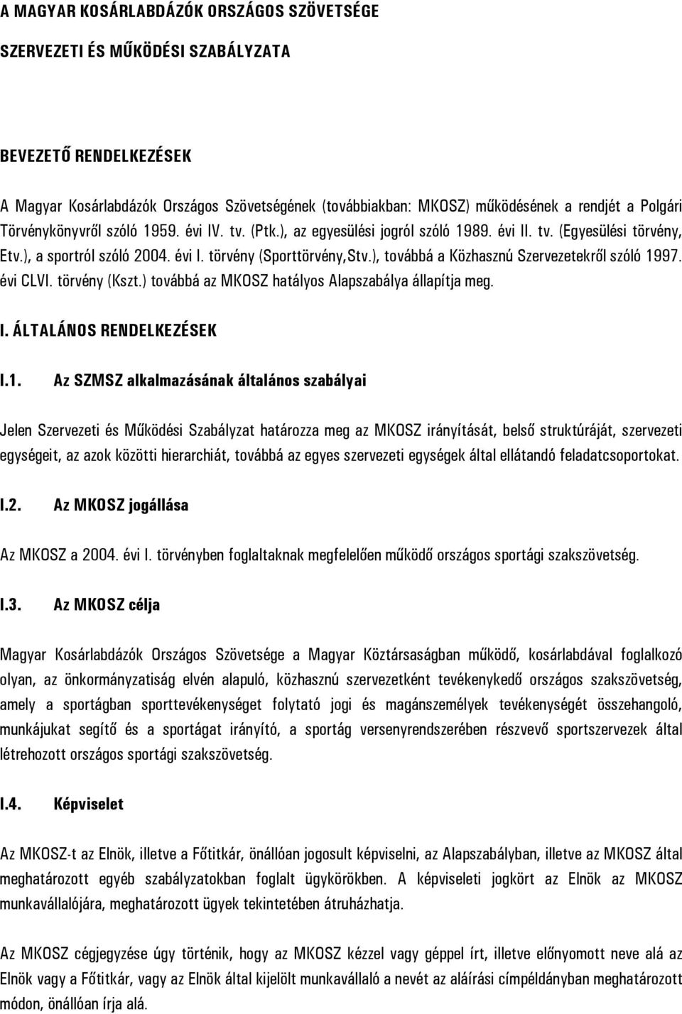 ), továbbá a Közhasznú Szervezetekről szóló 19